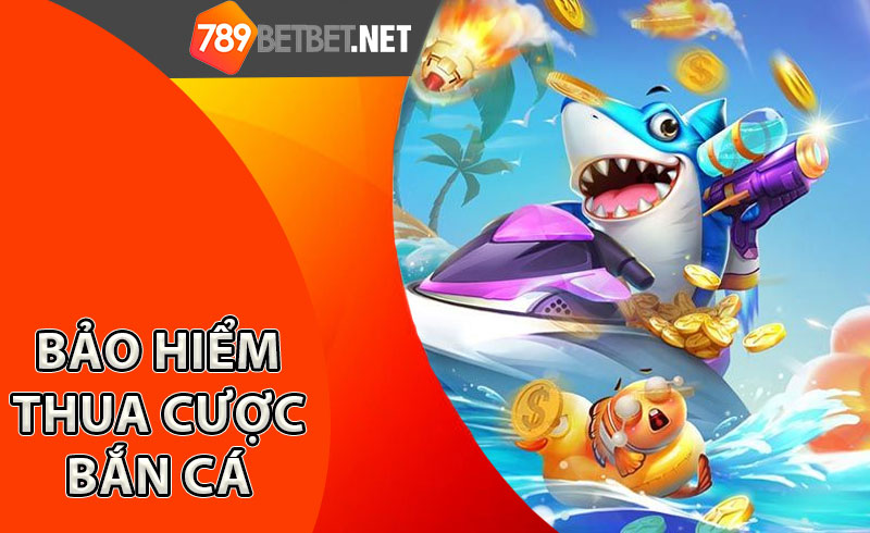 bảo-hiểm-thua-cược-bắn-cá
